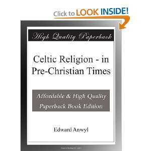Celtic Religion   in Pre Christian Times Edward Anwyl  