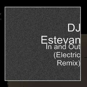  In and Out (Electric Remix) DJ Estevan Music