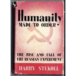  Humanity made to order The Rise and Fall of the Russian 