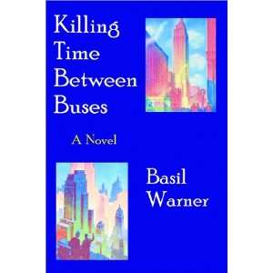    Killing Time Between Buses (9780970822079) Basil Warner Books