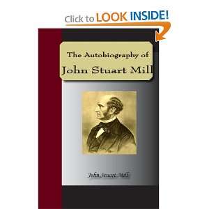   Autobiography Of John Stuart Mill (9781595479259) John Stuart Mill
