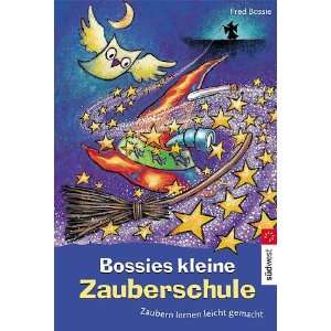  Bossies kleine Zauberschule. Zaubern lernen leicht gemacht 