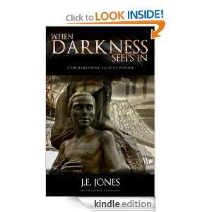 When Darkness Seeps In: J.E. Jones :  Kindle Store