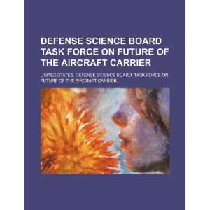  Defense Science Board Task Force on Future of the Aircraft Carrier 