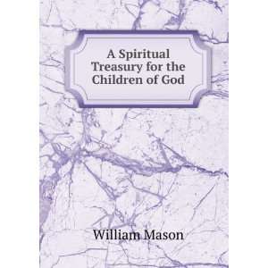   Spiritual Treasury for the Children of God William Mason Books