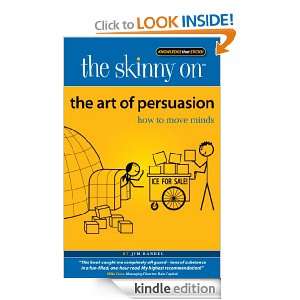 The Skinny on The Art of Persuasion How to Move Minds Jim Randel 