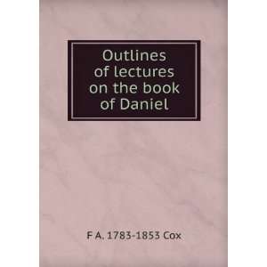   Outlines of lectures on the book of Daniel F A. 1783 1853 Cox Books