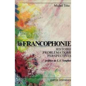 La francophonie Histoire, problematique et perspectives (French 