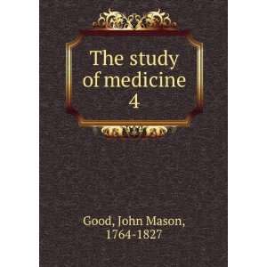  The study of medicine. 4 John Mason, 1764 1827 Good 