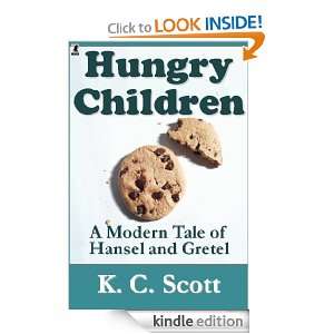 Hungry Children A Modern Tale of Hansel and Gretel K. C. Scott 