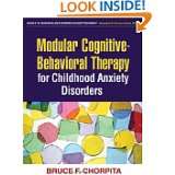 Modular Cognitive Behavioral Therapy for Childhood Anxiety Disorders 