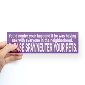 Spay/Neuter Husband Humor Bumper Sticker by CafePress 