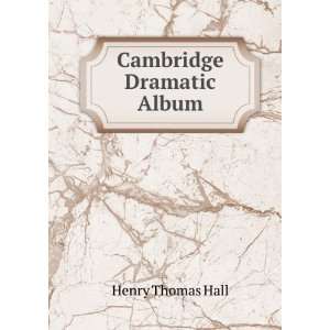  Cambridge Dramatic Album: Henry Thomas Hall: Books