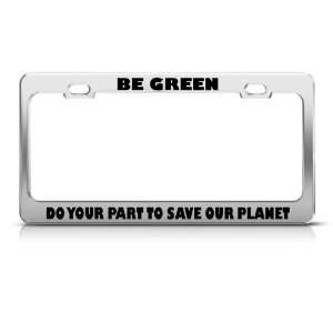 Be Green Do Ur Part To Save Planet Political License Plate Frame Tag 