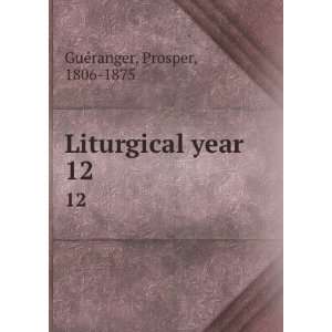   Liturgical year. 12 Prosper, 1806 1875 GuÃ©ranger Books