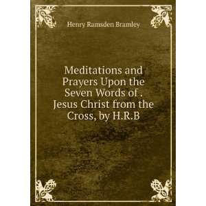   Jesus Christ from the Cross, by H.R.B. Henry Ramsden Bramley Books