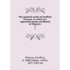 of Geoffrey Chaucer, to which are appended poems attributed to Chaucer 