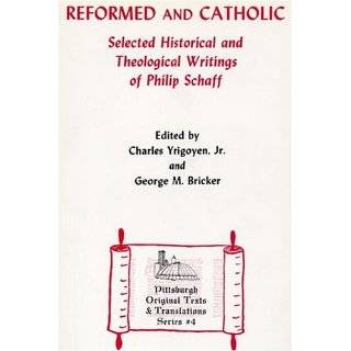 Reformed and Catholic Selected Theological Writings of Phillip Schaff 