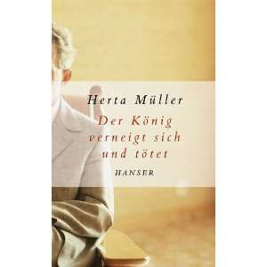 Der König verneigt sich und tötet  Herta Müller Bücher