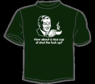 HOW ABOUT A NICE CUP OF SHUT THE F UP T Shirt funny vtg  