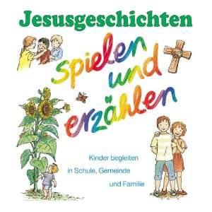 Jesusgeschichten   spielen und erzählen. Kinder begleiten in Schule 