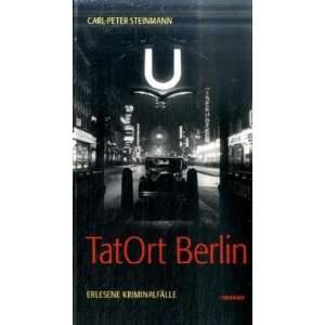 TatOrt Berlin. Erlesene Kriminalfälle  Carl Peter 
