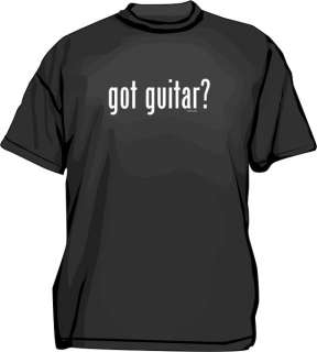 Got Guitar ? Player Musician Electric Acoustic Shirt  