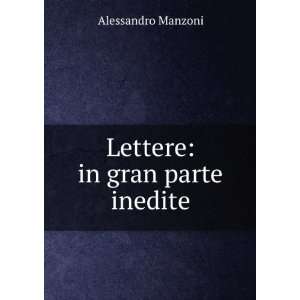  Lettere in gran parte inedite Alessandro Manzoni Books