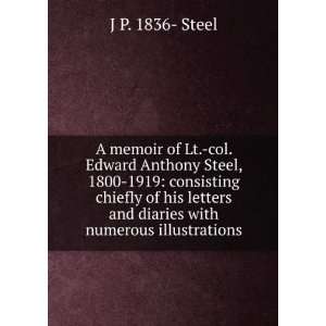  A memoir of Lt. col. Edward Anthony Steel, 1800 1919 
