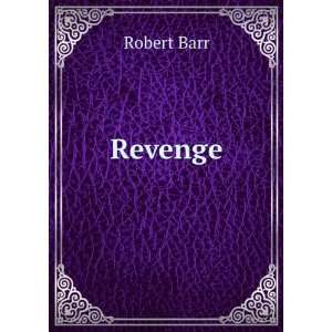  Revenge Robert Barr Books