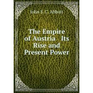   Empire of Austria Its Rise and Present Power John S. C. Abbott Books
