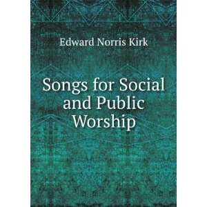    Songs for Social and Public Worship Edward Norris Kirk Books