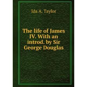   James IV. With an introd. by Sir George Douglas: Ida A. Taylor: Books