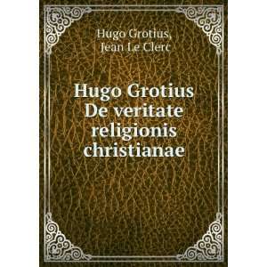  Hugo Grotius De veritate religionis christianae Jean Le Clerc Hugo 