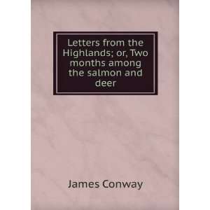   ; or, Two months among the salmon and deer James Conway Books