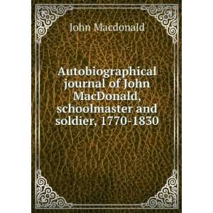   John MacDonald, schoolmaster and soldier, 1770 1830 John Macdonald