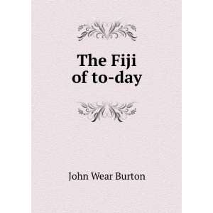  The Fiji of to day John Wear Burton Books
