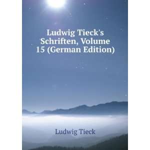   Ludwig Tiecks Schriften, Volume 15 (German Edition) Ludwig Tieck