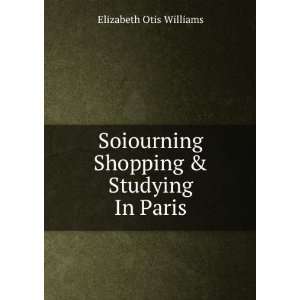   Shopping & Studying In Paris Elizabeth Otis Williams Books