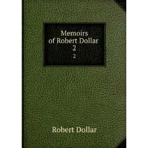  Memoirs of Robert Dollar . 2 Robert Dollar Books