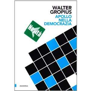    Apollo nella democrazia (9788895538273): Walter Gropius: Books
