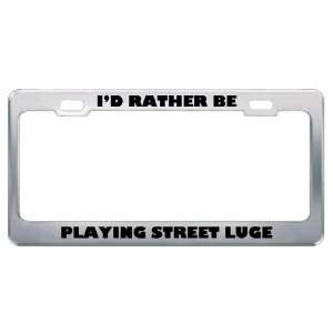  ID Rather Be Playing Street Luge Metal License Plate 