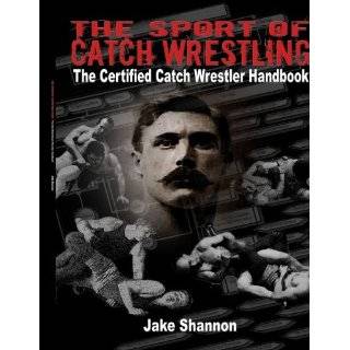 The Sport of Catch Wrestling The Certified Catch Wrestler Handbook by 